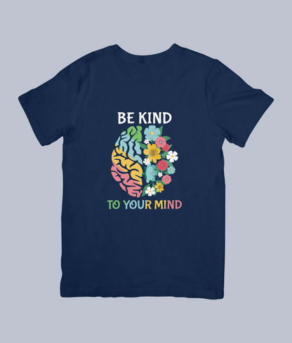 Be Kind to Your Mind Mental Health Awareness – Unisex T-Shirt